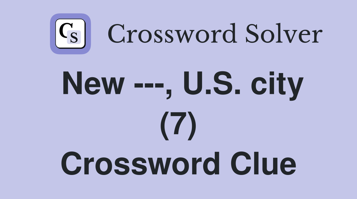 New ---, U.S. city (7) Crossword Clue