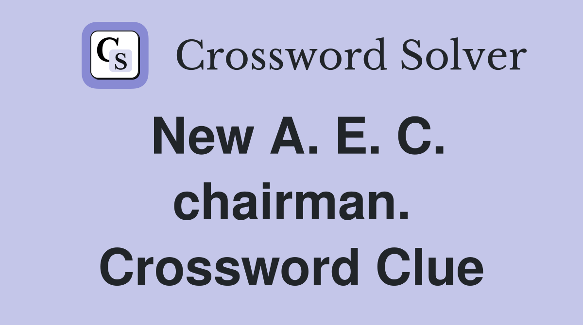 New A. E. C. chairman. Crossword Clue