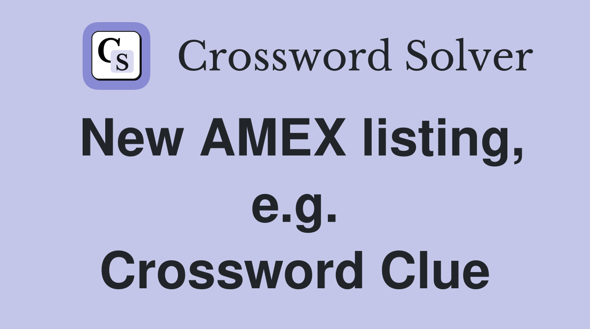 New AMEX listing, e.g. Crossword Clue