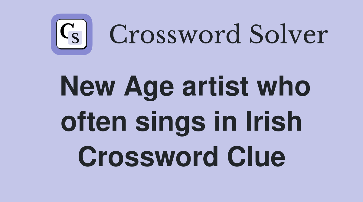 New Age artist who often sings in Irish Crossword Clue