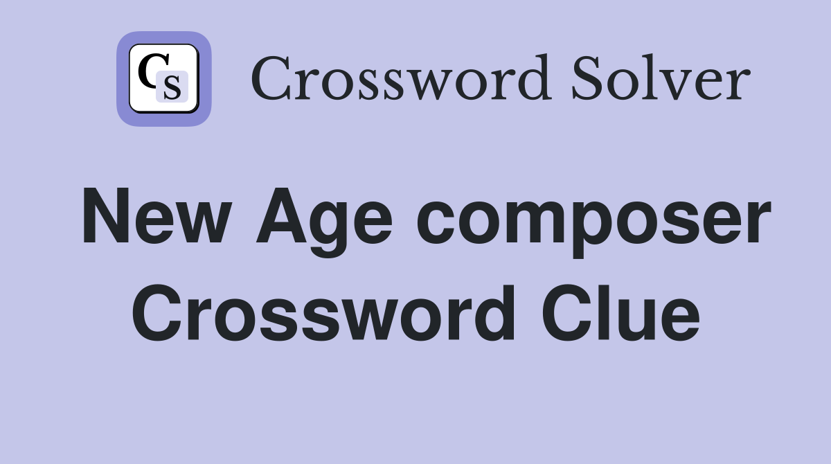 New Age composer Crossword Clue