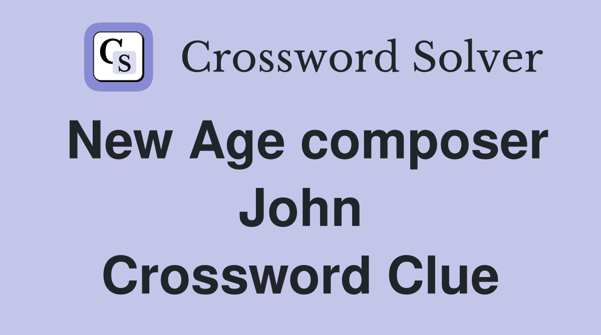 New Age composer John Crossword Clue