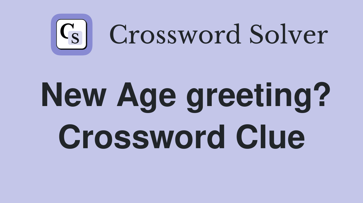 New Age greeting? Crossword Clue