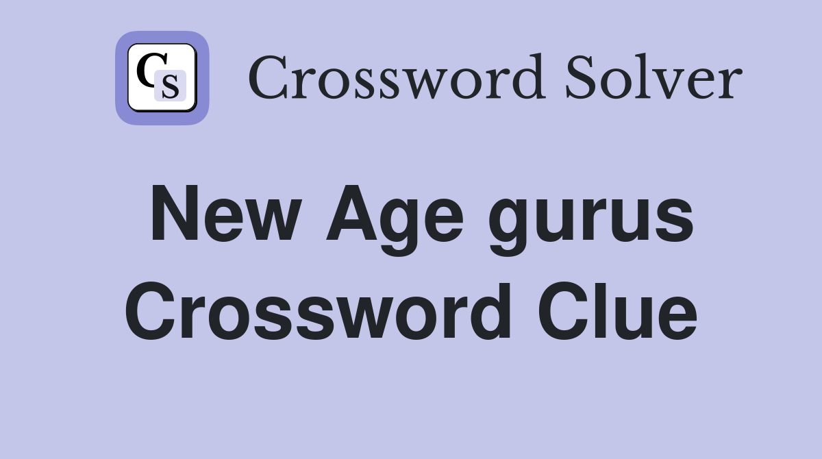 New Age gurus Crossword Clue