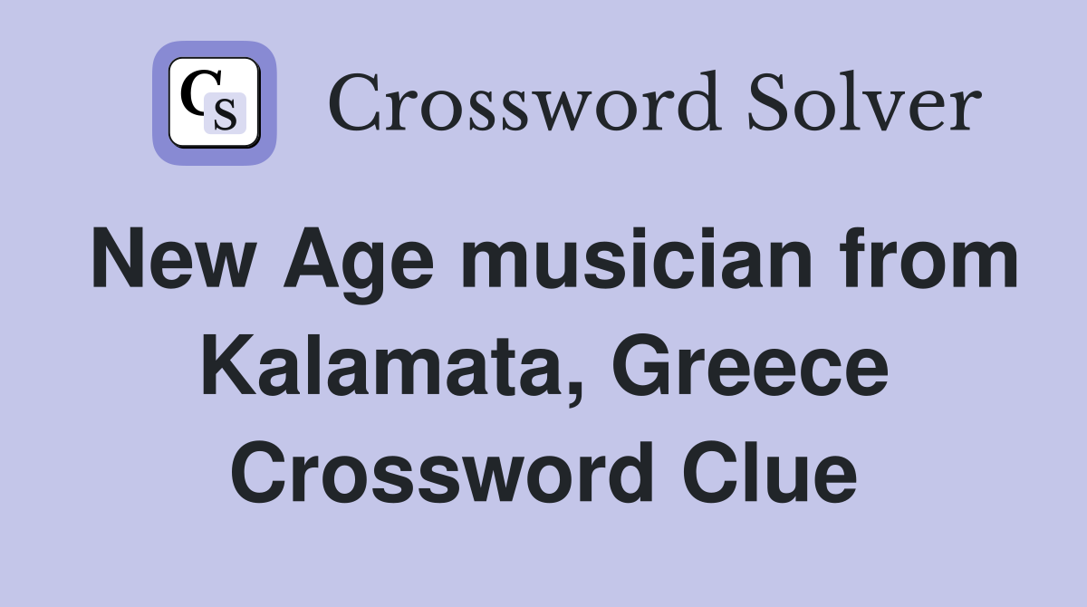 New Age musician from Kalamata, Greece Crossword Clue