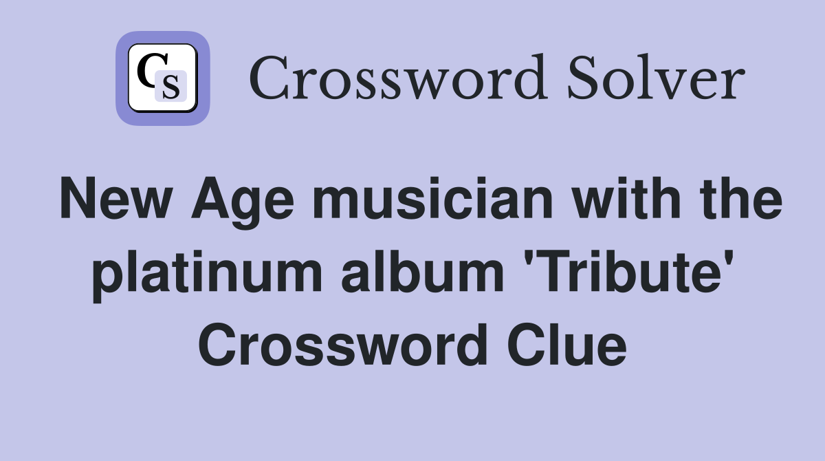 New Age musician with the platinum album 'Tribute' Crossword Clue
