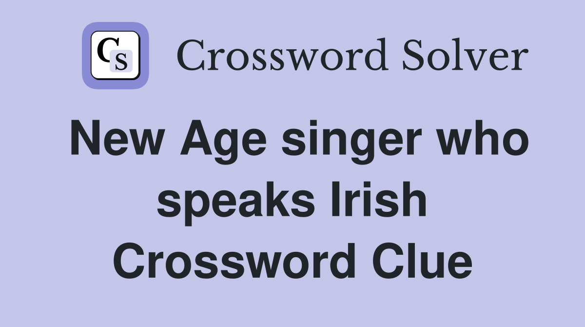 New Age singer who speaks Irish Crossword Clue