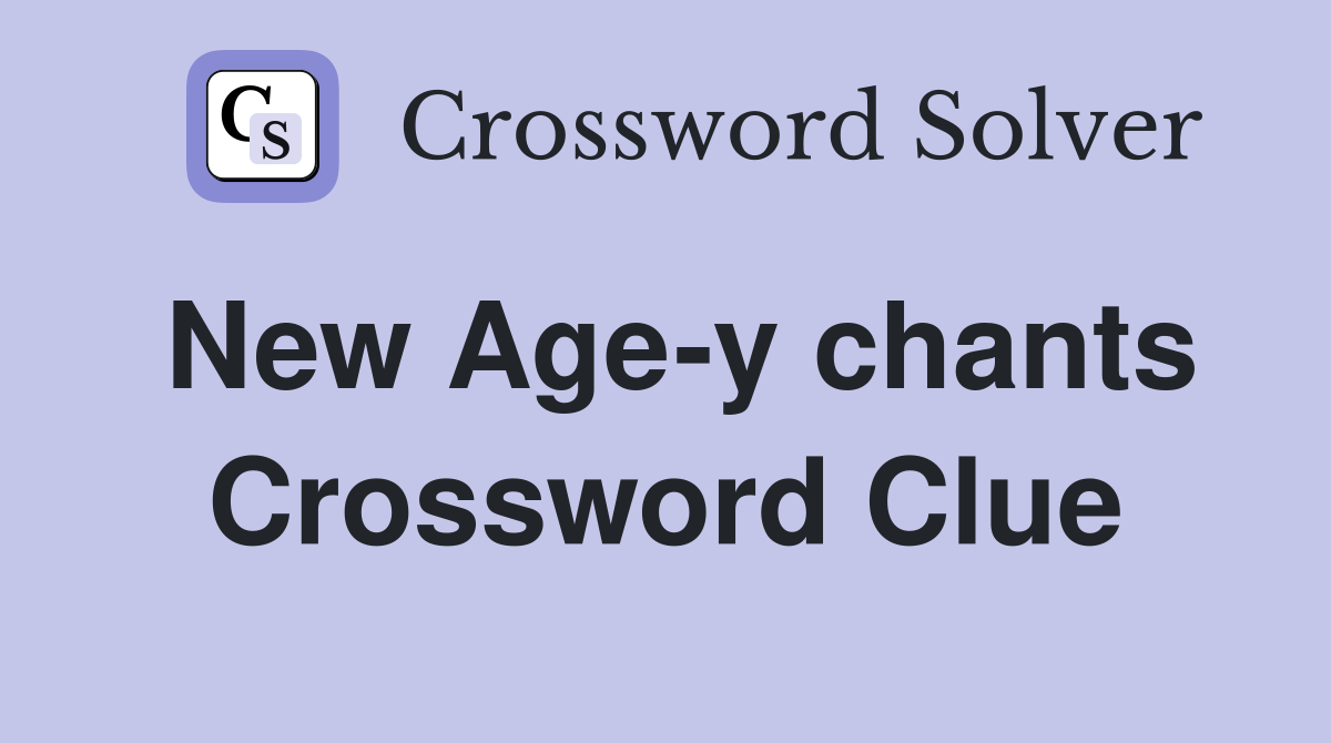 New Age-y chants Crossword Clue