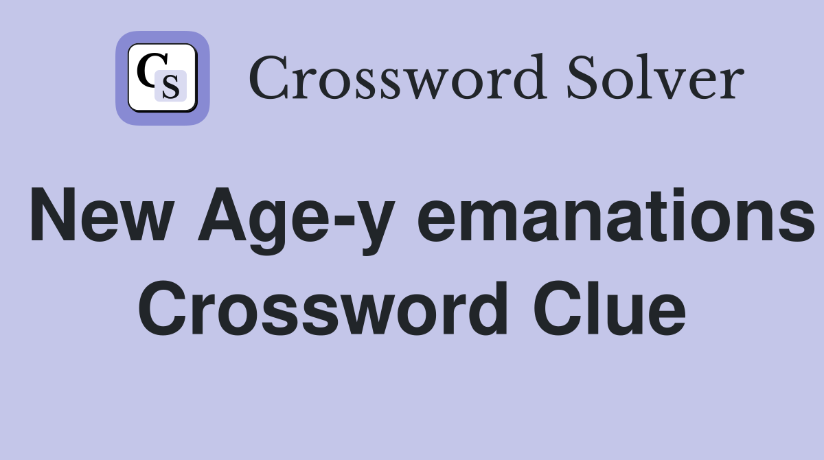 New Age-y emanations Crossword Clue