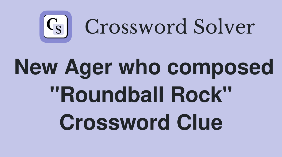 New Ager who composed "Roundball Rock" Crossword Clue