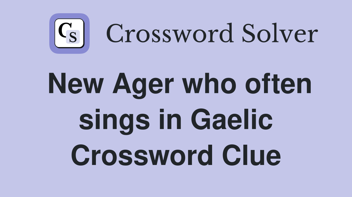 New Ager who often sings in Gaelic Crossword Clue