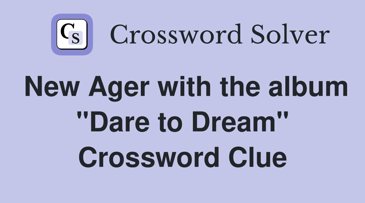 New Ager with the album "Dare to Dream" Crossword Clue