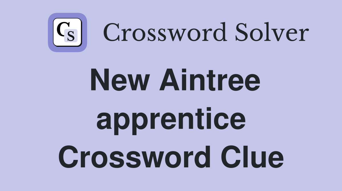 New Aintree apprentice Crossword Clue