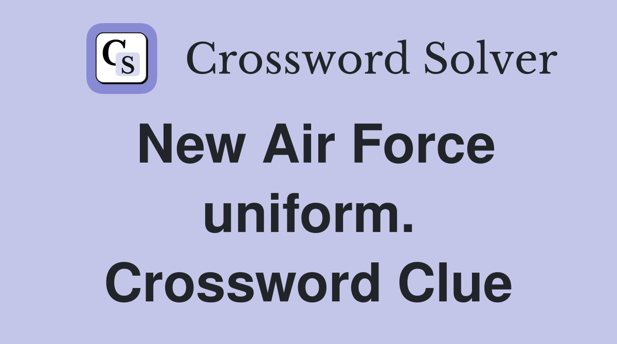 New Air Force uniform. Crossword Clue