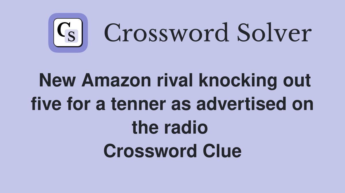 New Amazon rival knocking out five for a tenner as advertised on the radio  Crossword Clue