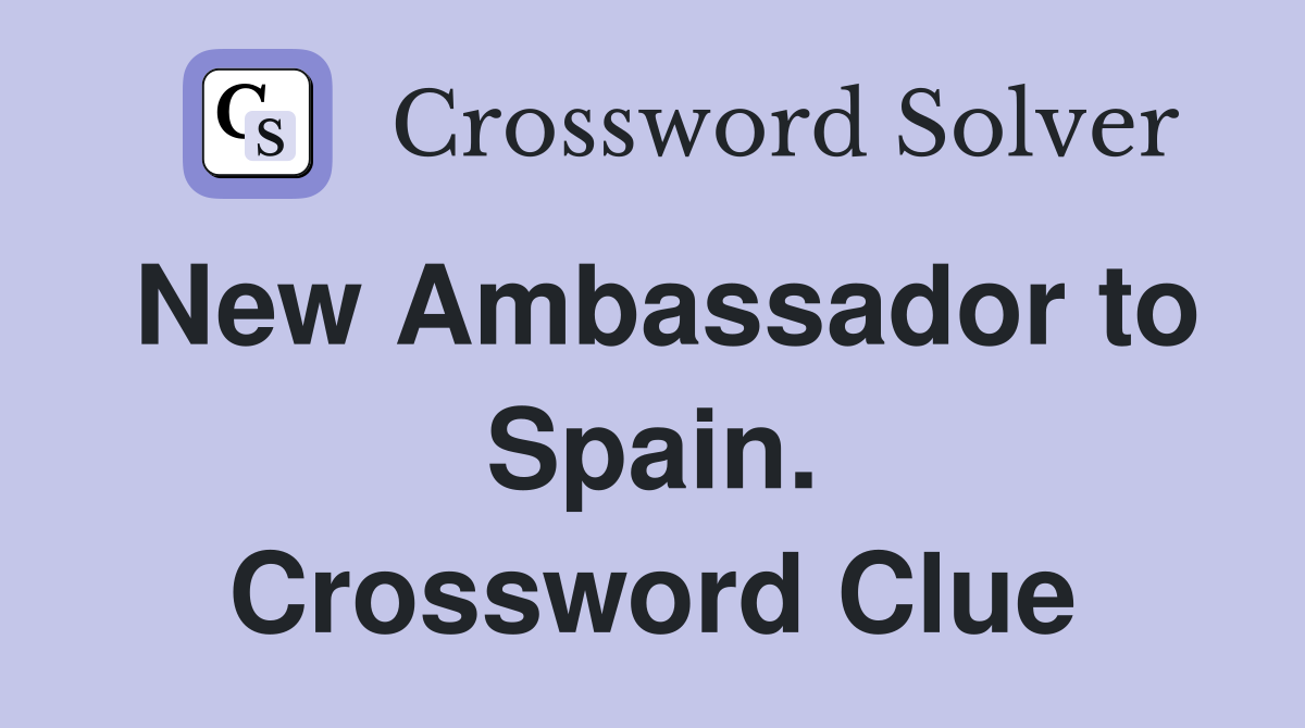 New Ambassador to Spain. Crossword Clue