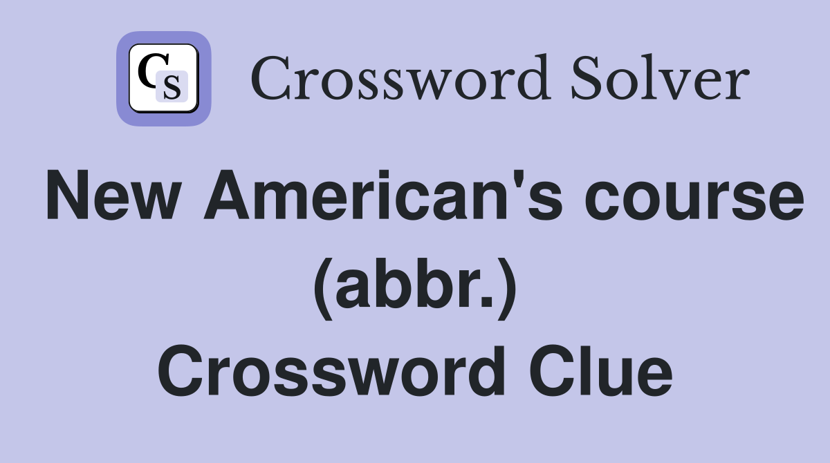 New American's course (abbr.) Crossword Clue