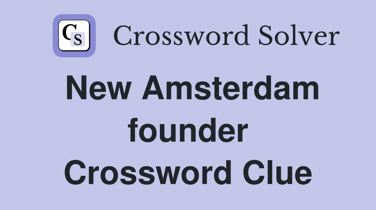New Amsterdam founder Crossword Clue