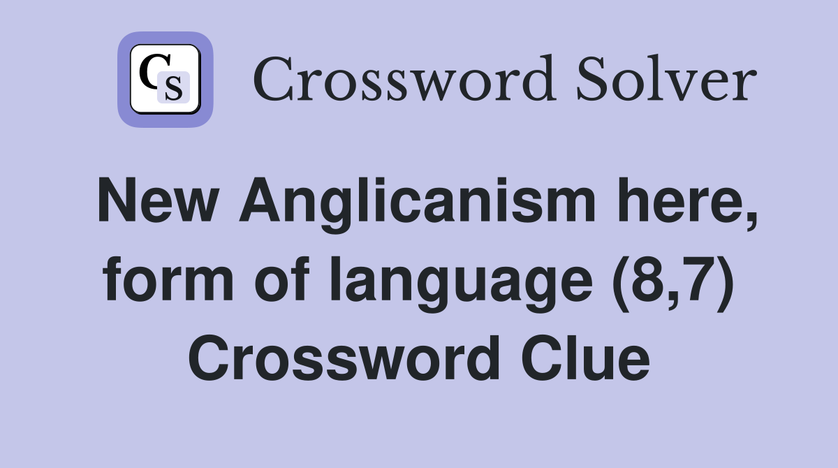New Anglicanism here, form of language (8,7) Crossword Clue