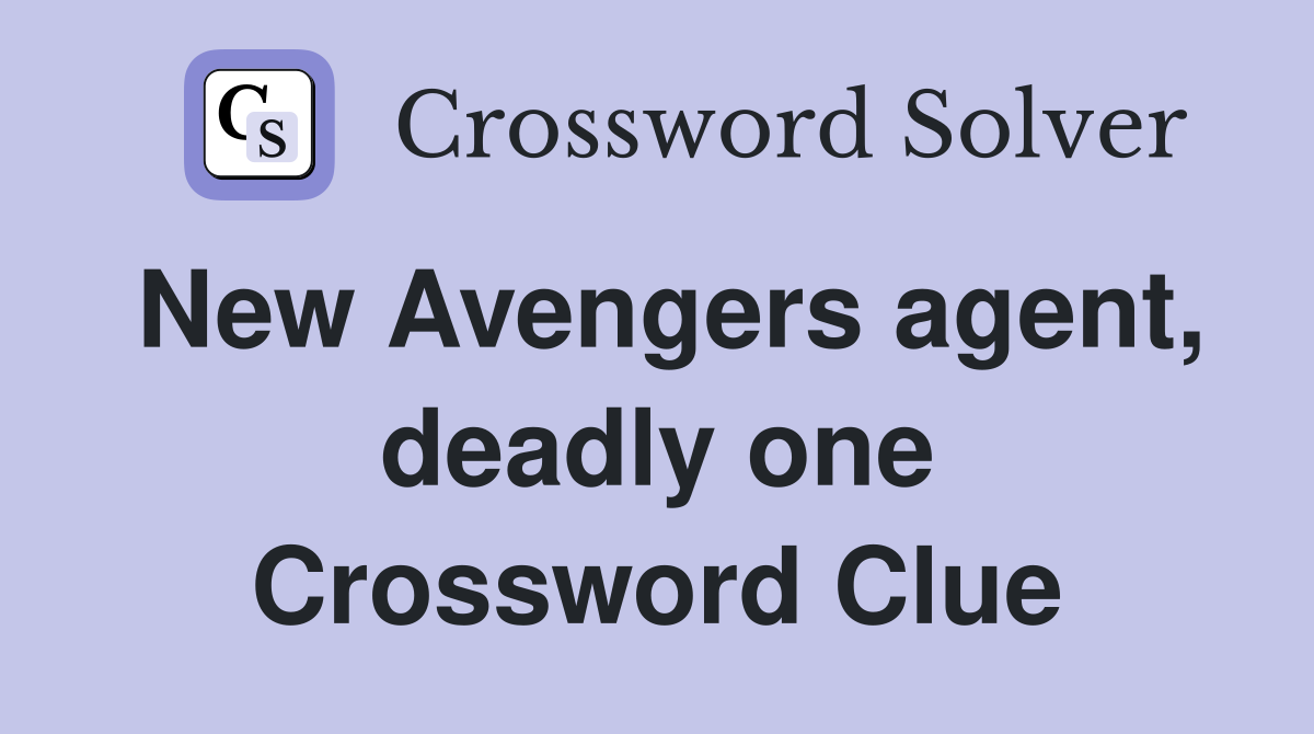 New Avengers agent, deadly one Crossword Clue