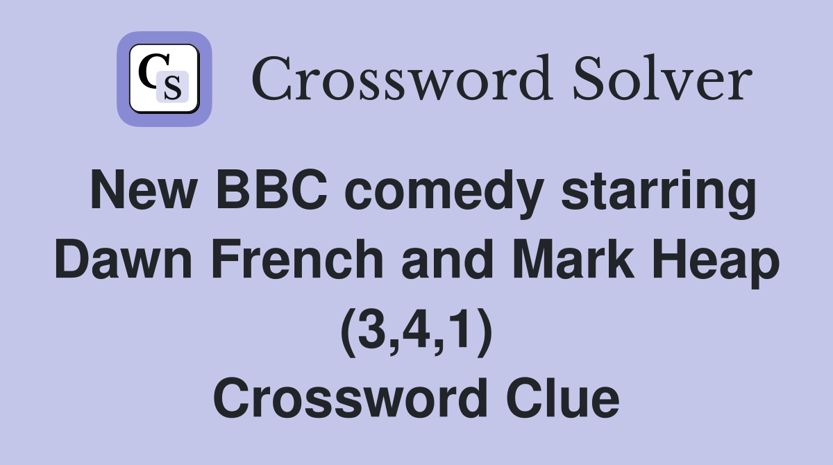 New BBC comedy starring Dawn French and Mark Heap (3,4,1) Crossword Clue
