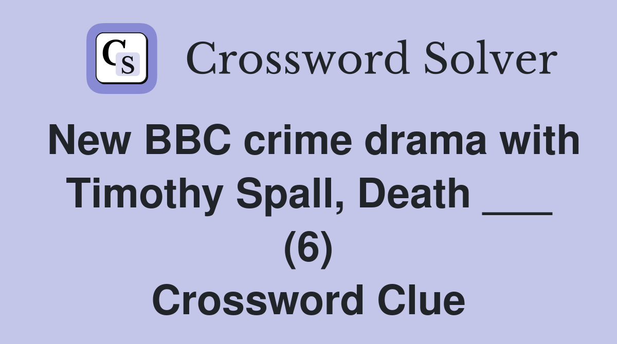 New BBC crime drama with Timothy Spall, Death ___ (6) Crossword Clue