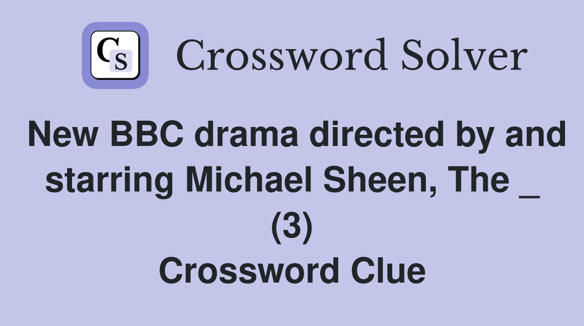 New BBC drama directed by and starring Michael Sheen, The _ (3) Crossword Clue