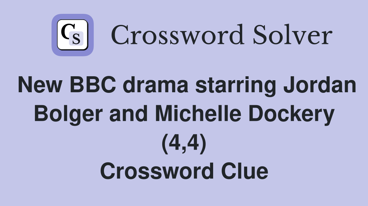 New BBC drama starring Jordan Bolger and Michelle Dockery (4,4) Crossword Clue