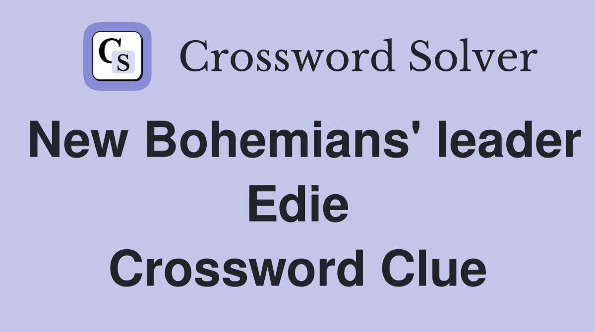 New Bohemians' leader Edie Crossword Clue