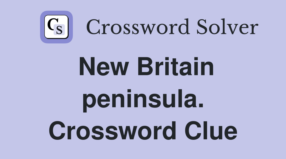 New Britain peninsula. Crossword Clue