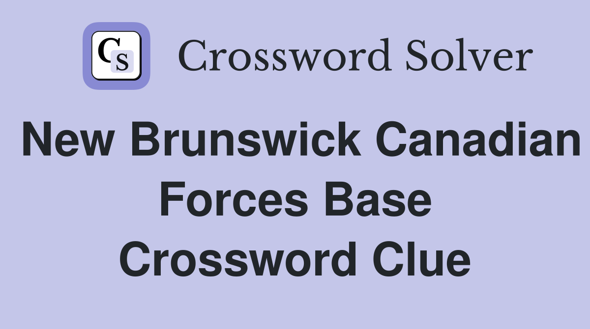 New Brunswick Canadian Forces Base Crossword Clue