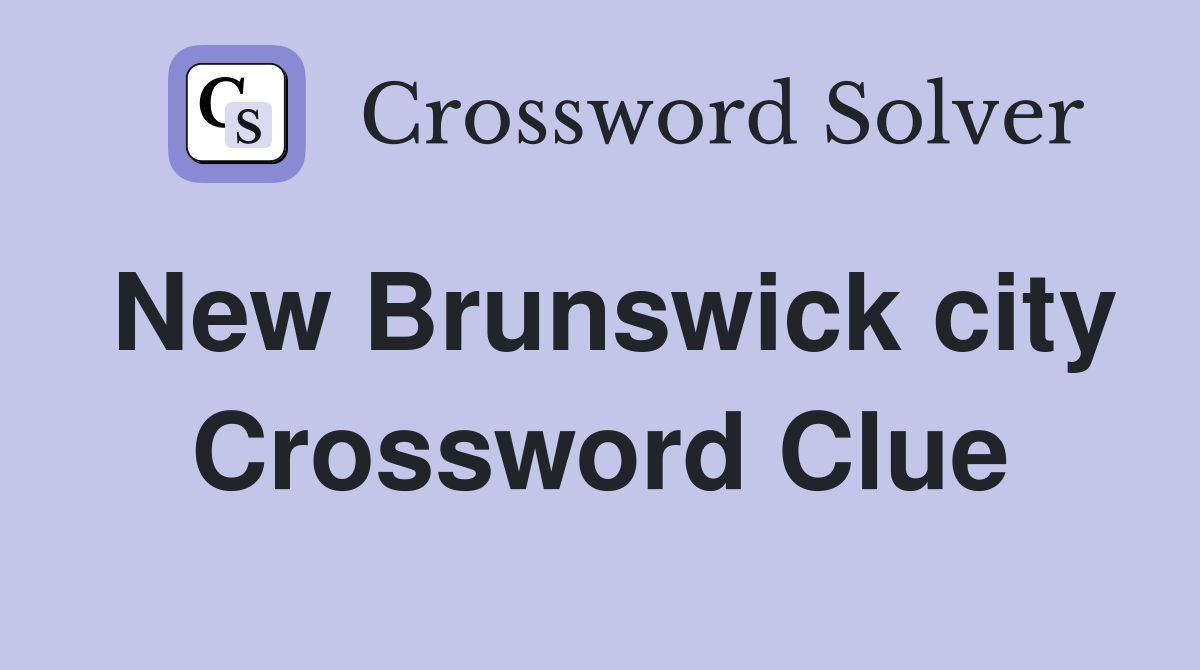 New Brunswick city Crossword Clue