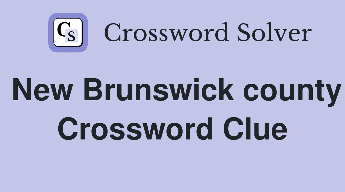 New Brunswick county Crossword Clue