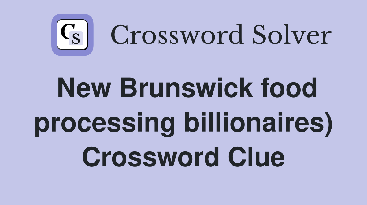 New Brunswick food processing billionaires) Crossword Clue