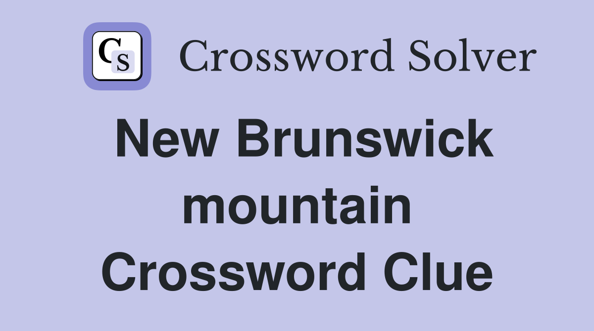 New Brunswick mountain Crossword Clue