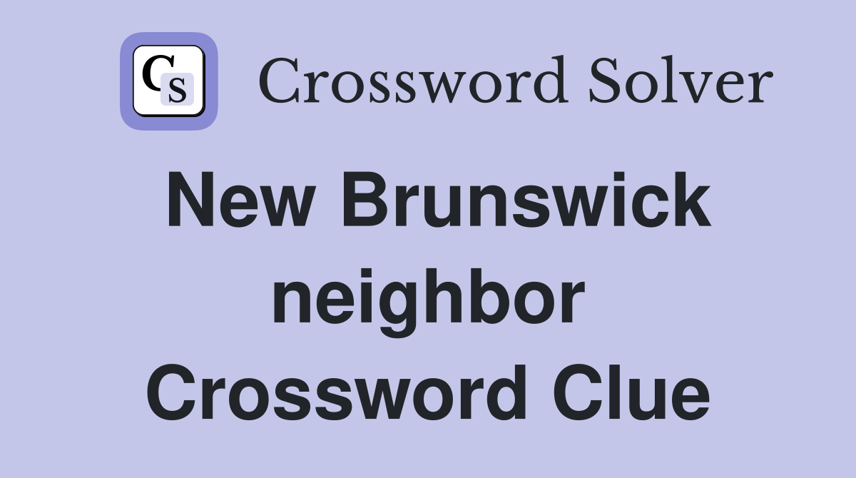 New Brunswick neighbor Crossword Clue