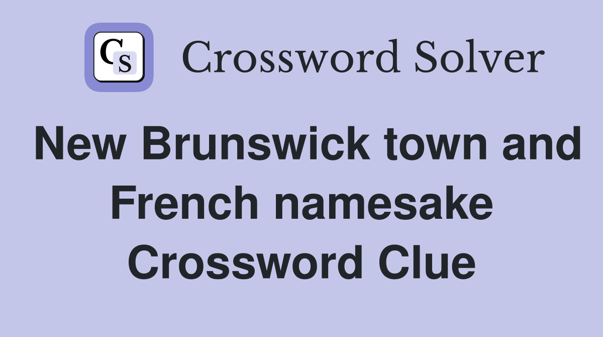 New Brunswick town and French namesake Crossword Clue