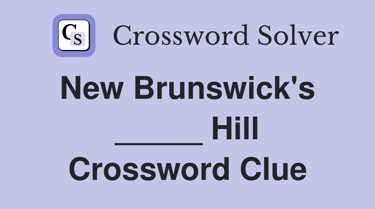 New Brunswick's  _____ Hill Crossword Clue