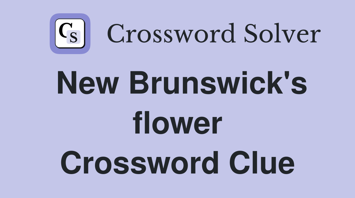 New Brunswick's flower Crossword Clue