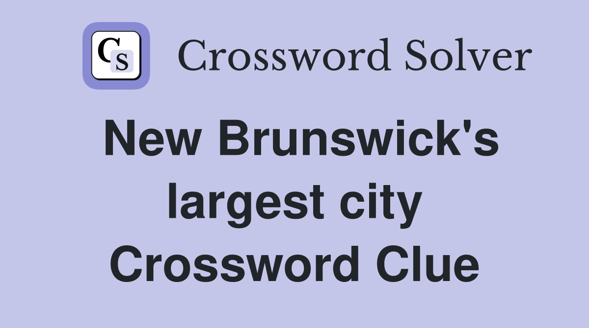 New Brunswick's largest city Crossword Clue