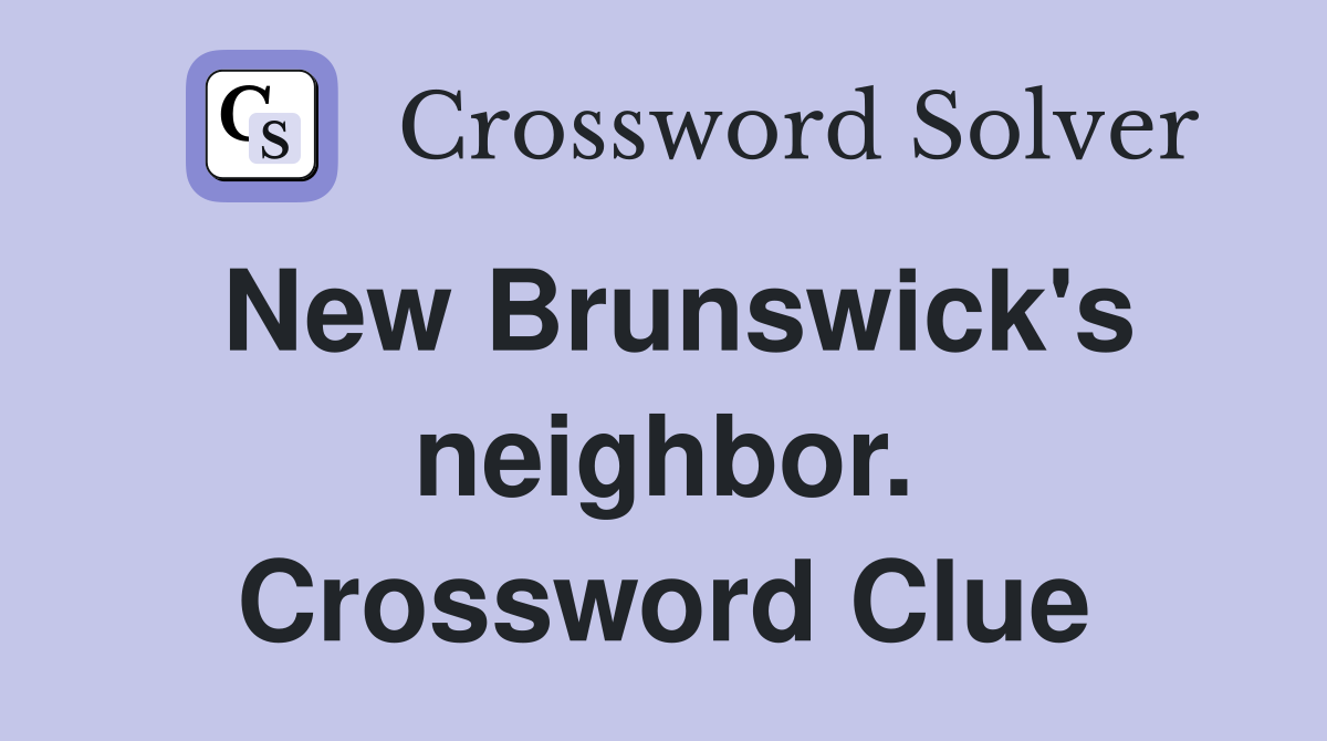 New Brunswick's neighbor. Crossword Clue