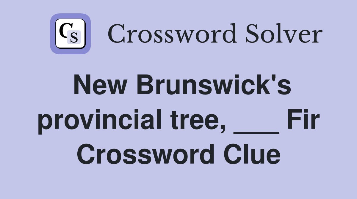New Brunswick's provincial tree, ___ Fir Crossword Clue