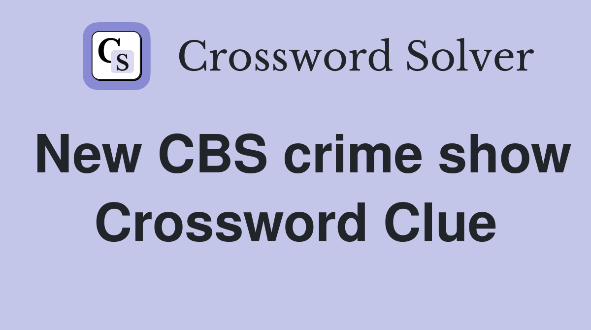 New CBS crime show Crossword Clue