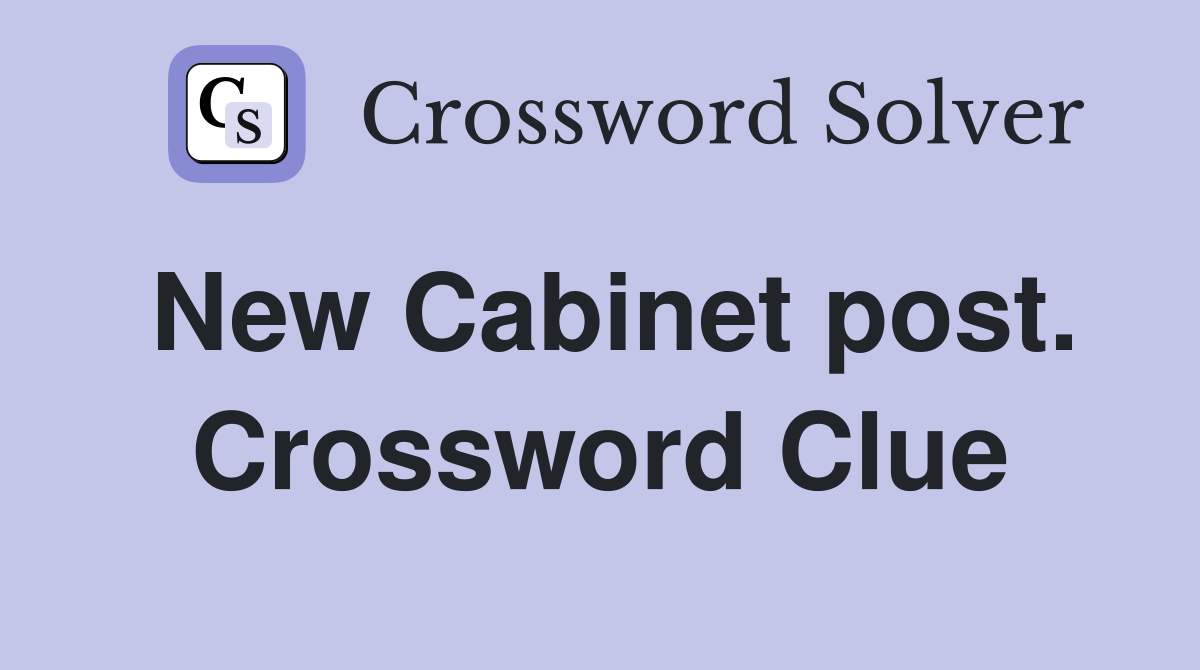 New Cabinet post. Crossword Clue