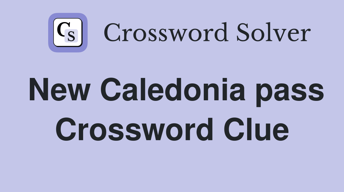 New Caledonia pass Crossword Clue
