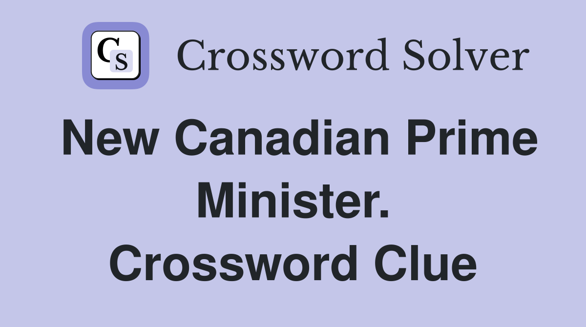 New Canadian Prime Minister. Crossword Clue