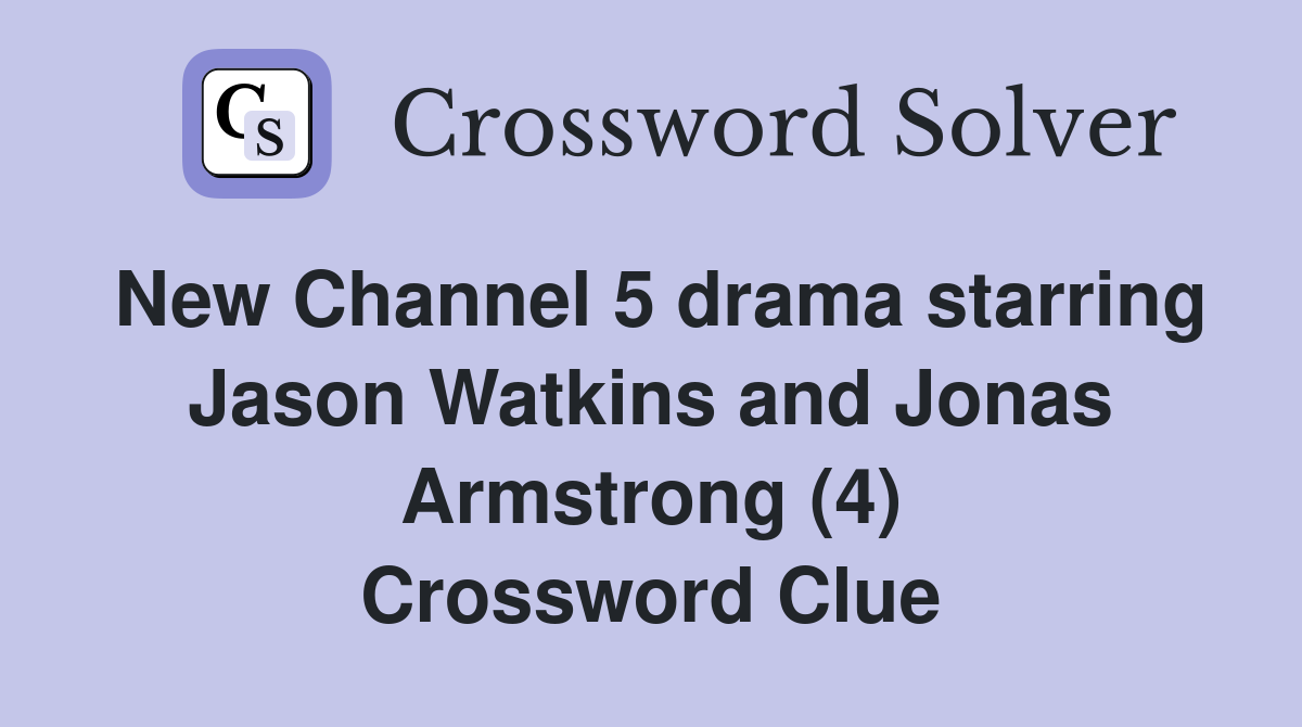New Channel 5 drama starring Jason Watkins and Jonas Armstrong (4) Crossword Clue