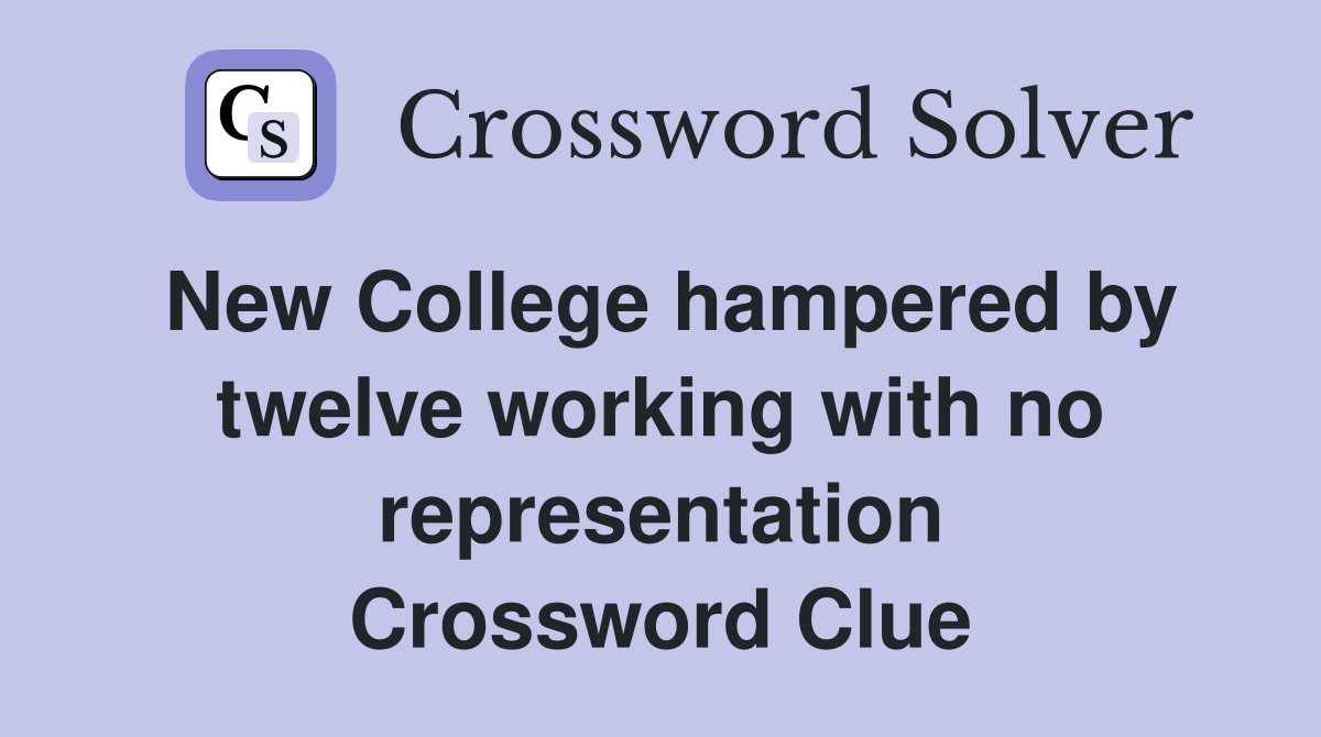 New College hampered by twelve working with no representation Crossword Clue