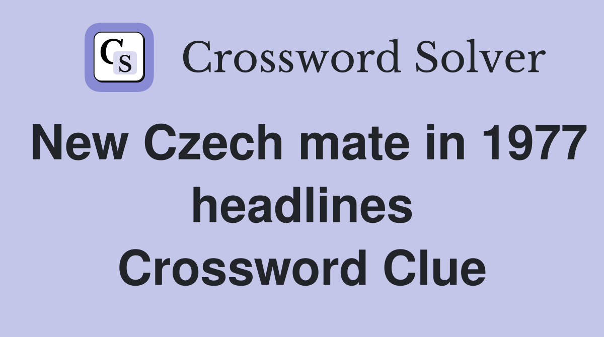New Czech mate in 1977 headlines Crossword Clue