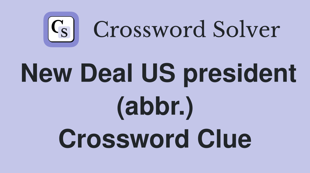 New Deal US president (abbr.) Crossword Clue